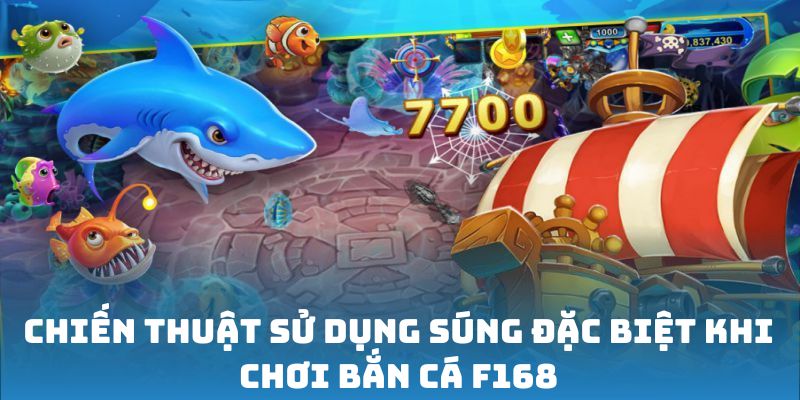 Chiến thuật sử dụng súng đặc biệt khi chơi bắn cá F168