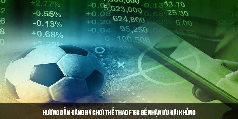 Đăng ký tham gia thể thao F168 để nhận ưu đãi khủng 