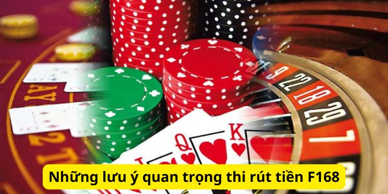 Những lưu ý quan trọng thi rút tiền F168