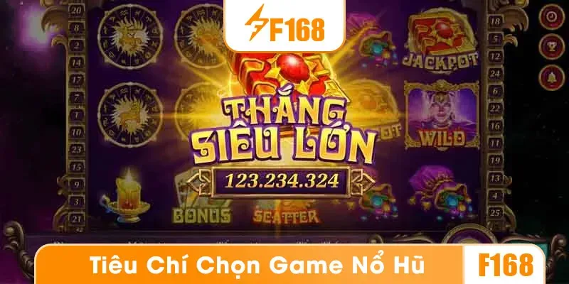 Tiêu chí chọn game nổ hũ uy tín